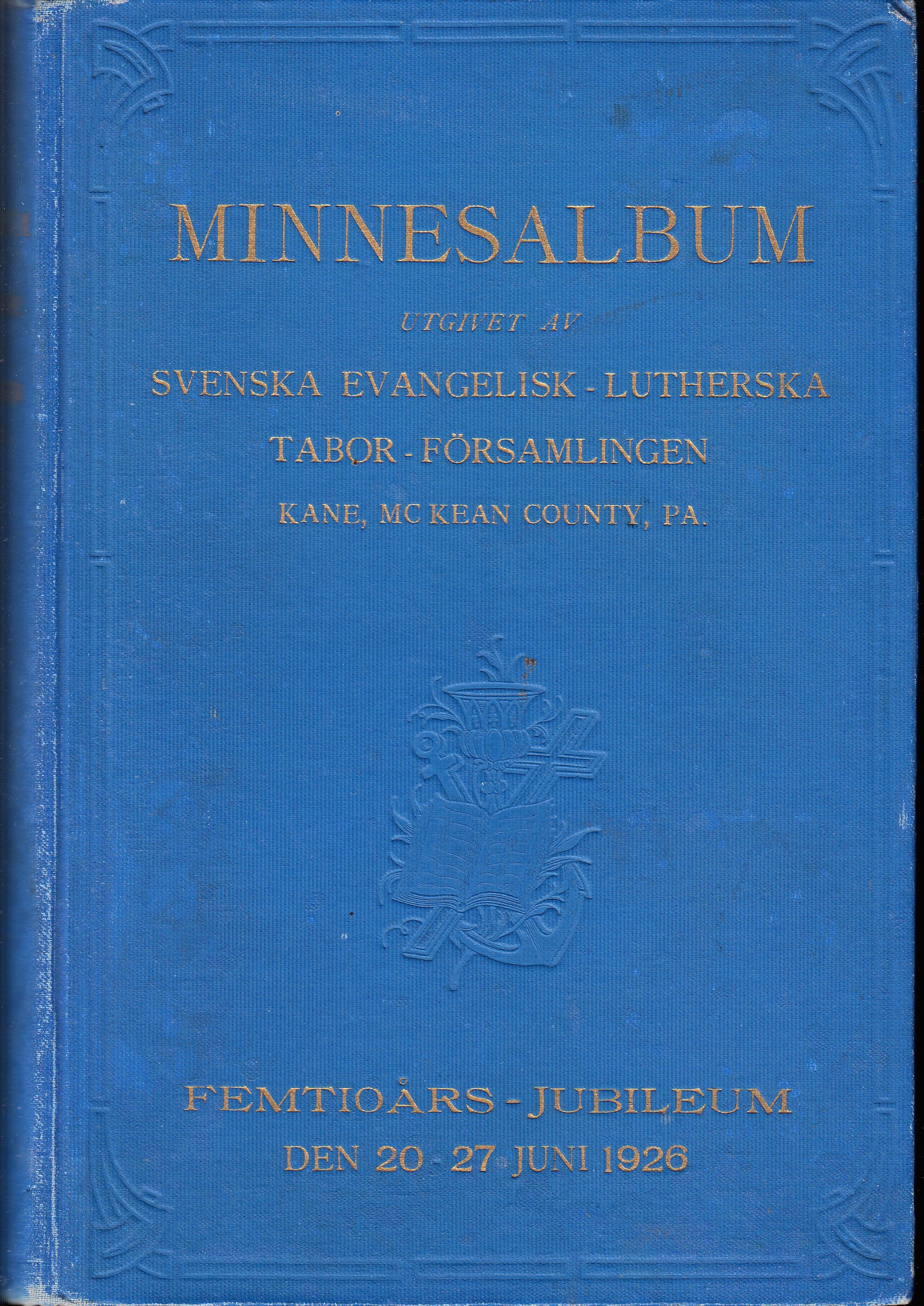 Minnesalbum i ord och bild utgivet av Svenska Evangelisk-Lutherska Tabor-Församlingen i Kane, McKean County, Pennsylvania med anledning av dess stiftelse den 27 jan. 1876 och femtio-års jubileum den 20-27 juni 1926. På uppdrag av församlingen enligt stömmobeslut Carl H. Rask.