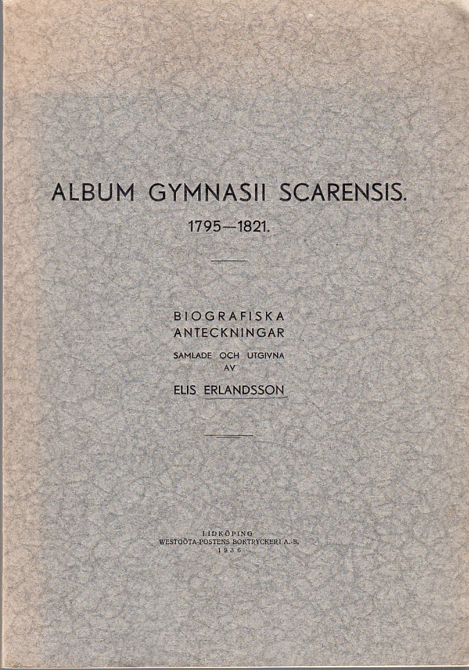 Album gymnasii Scarensis 1795-1821. Biografiska anteckningar samlade och utgivna.