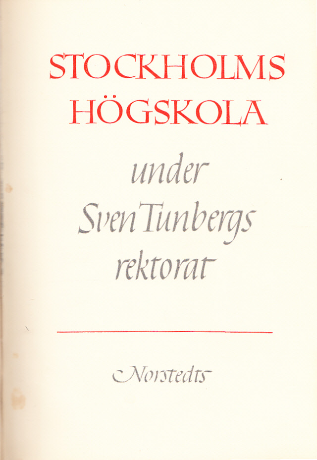 Stockholms högskola under Sven Tunbergs rektorat. Minnesskrift tillägnad Sven Tunberg vid hans avgång från rektorsämbetet den 31 december 1949.