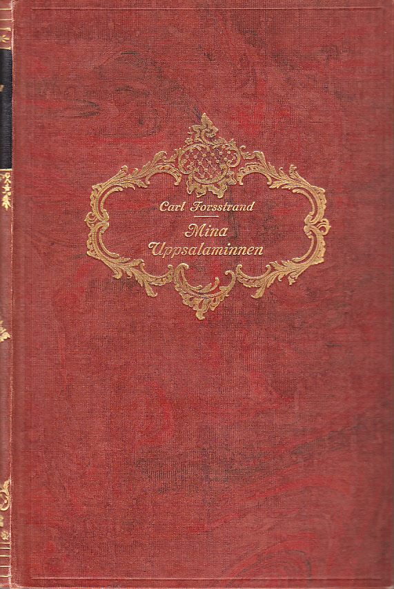 Mina Uppsalaminnen, av Carl Forsstrand. Med illustrationer. [Utg. av] Hugo Gebers förlag.