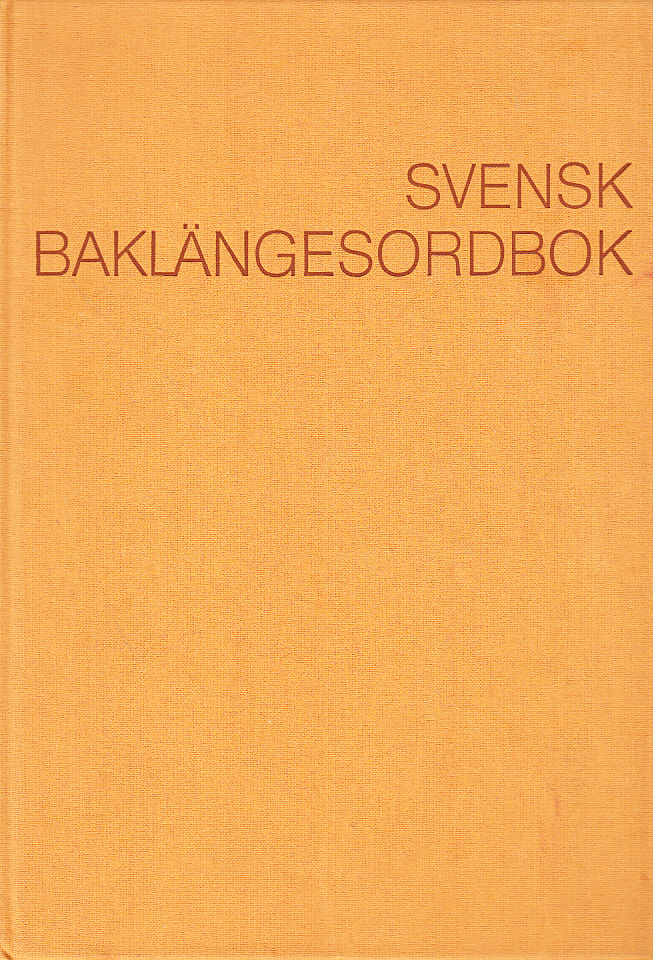 Svensk baklängesordbok / Swedish reverse-order dictionary. Ord ordnade ordslutsvis. [Utg. av] Esselte Studium.