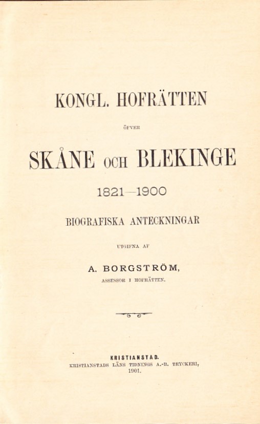 Kongl. Hofrätten öfver Skåne och Blekinge 1821-1900. Biografiska anteckningar, utgifna af A. Borgström.