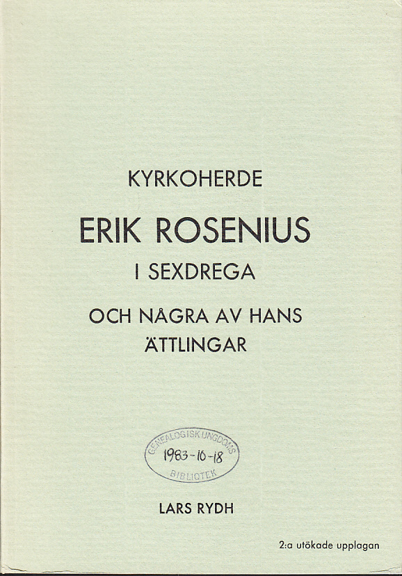 Kyrkoherde Erik Rosenius i Sexdrega och några av hans ättlingar. 2:a utökade upplagan.