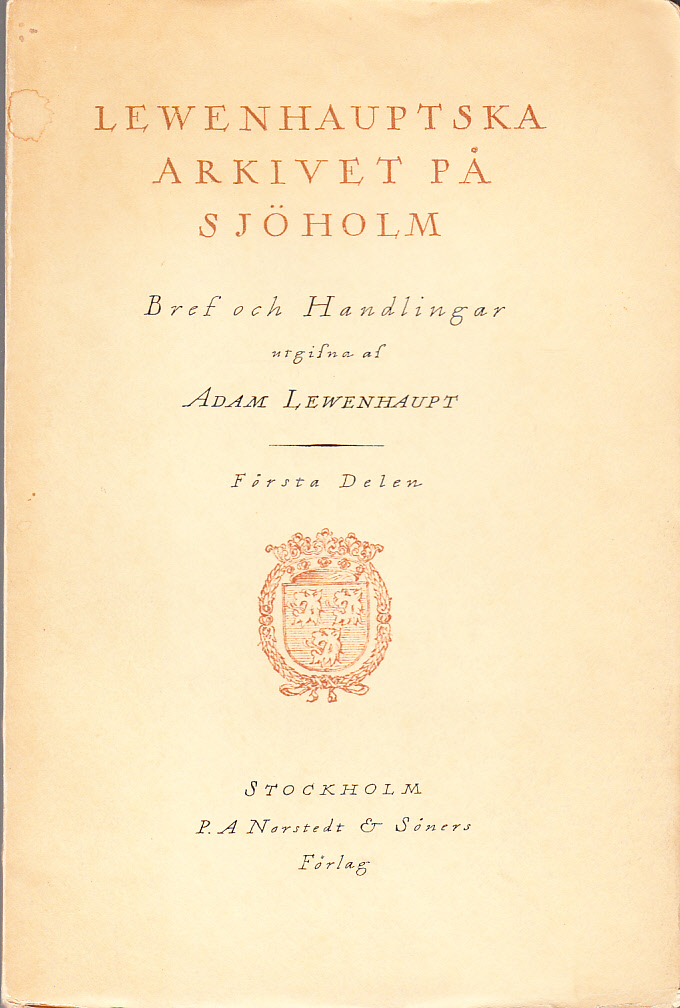 Lewenhauptska arkivet på Sjöholm. Bref och Handlingar utgifna. Första delen. [Allt som utkom].