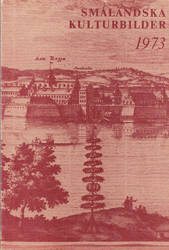Småländska kulturbilder 1973. [Utg. av] Jönköpings läns museum, Jönköping.
