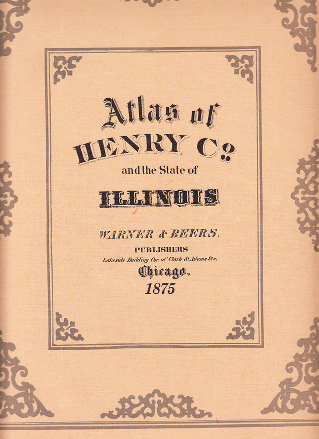 Atlas of Henry Co. and the State of Illinois. Warner & Beers Publishers. Chicago 1875.