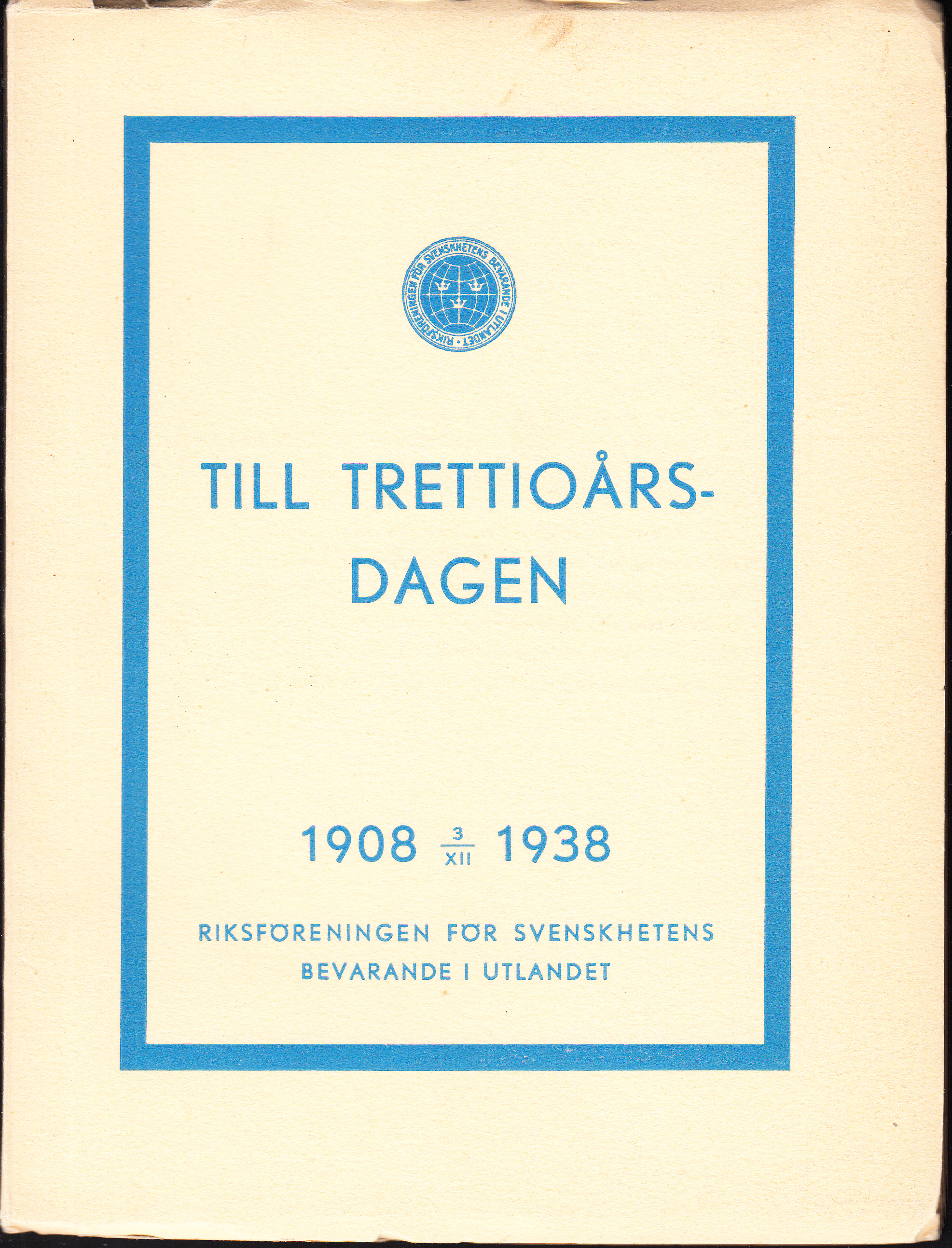 Till trettioårsdagen 1908 3/12 1938. [Utg. av] Riksföreningen för svenskhetens bevarande i utlandet.