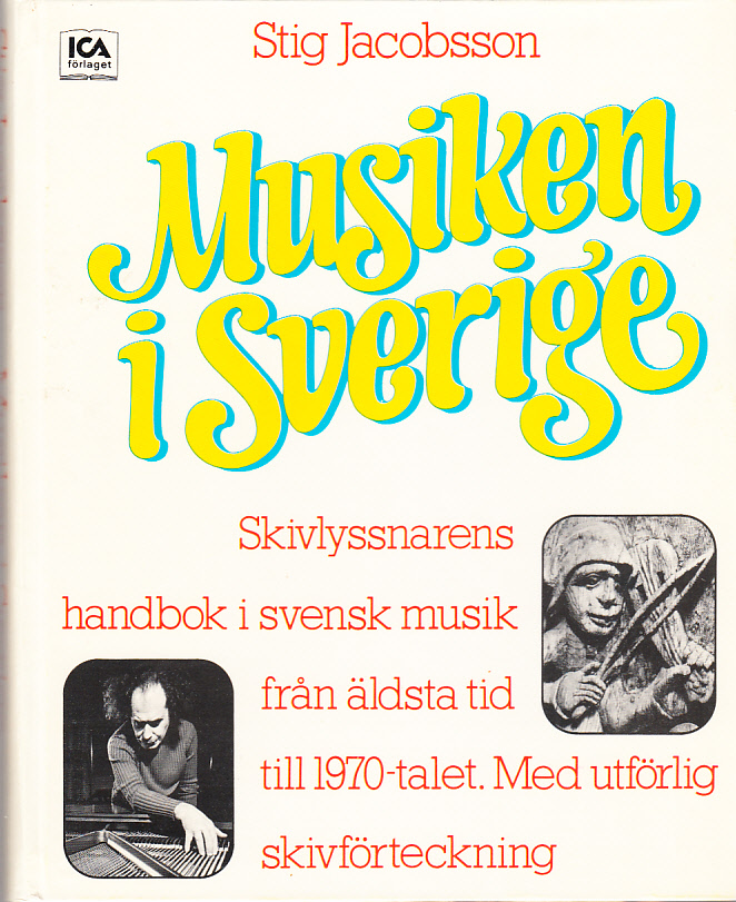 Musiken i Sverige. Skivlyssnarens handbok i svensk musik från äldsta tid till 1970-talet med utförlig skivförteckning. [Utg. av] ICA-förlaget, Västerås.