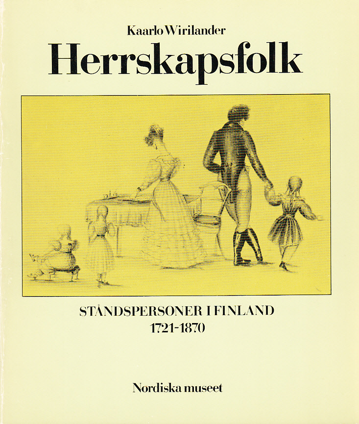 Herrskapsfolk. Ståndspersoner i Finland 1721-1870. Översättning av Eva Stenius. [Utg. av] Nordiska museet.