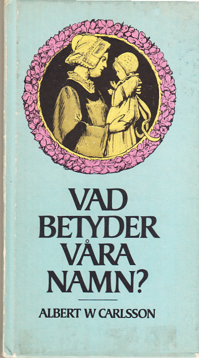 Vad betyder våra namn? [Utg. av] LTs förlag.