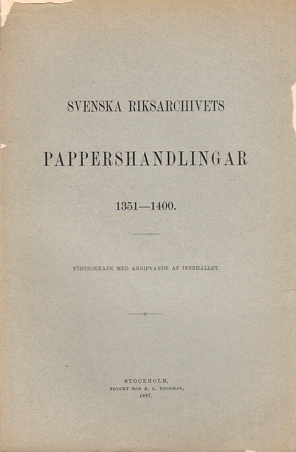 Svenska riksarchivets pappershandlingar 1351-1400. Förtecknade med angifvande af innehållet.