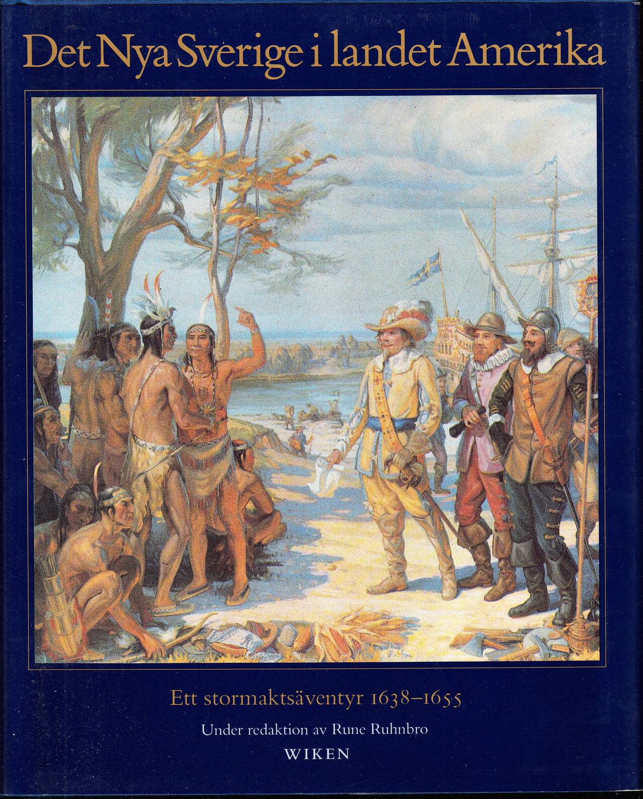 Det Nya Sverige i landet Amerika. Ett stormaktsäventyr 1638-1655. [Utg. av] Wiken.