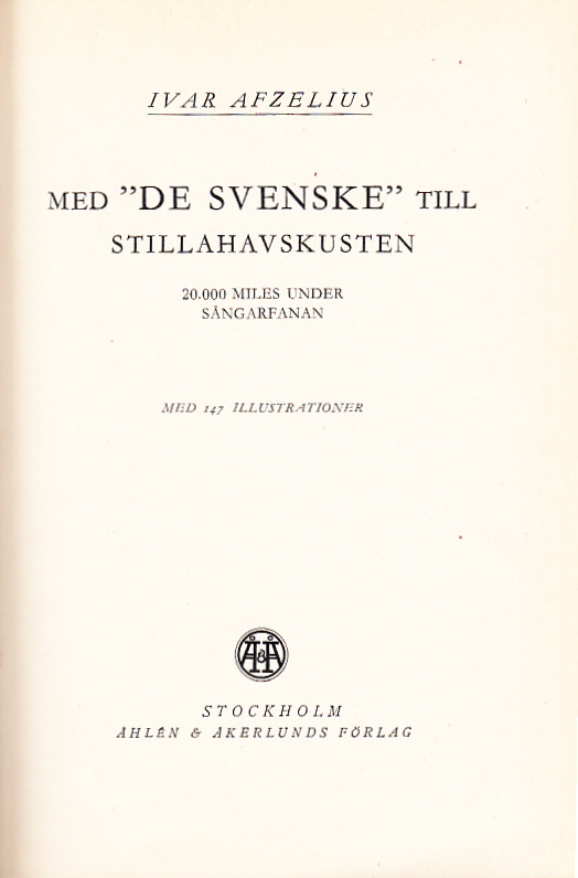 Med ‘De svenske’ till Stillahavskusten. 20,000 miles under sångarfanan. Med 147 illustrationer. [Utg. av] Åhlén & Åkerlund.