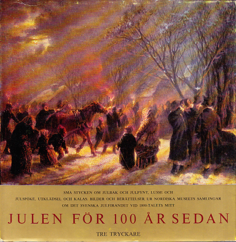 Julen för 100 år sedan. Små stycken on julbak och julpynt, lusse och julspöke, utklädsel och kalas. Bilder och berättelser ur Nordiska museets samlingar om det svenska julfirandet vid 1800-talets mitt.
