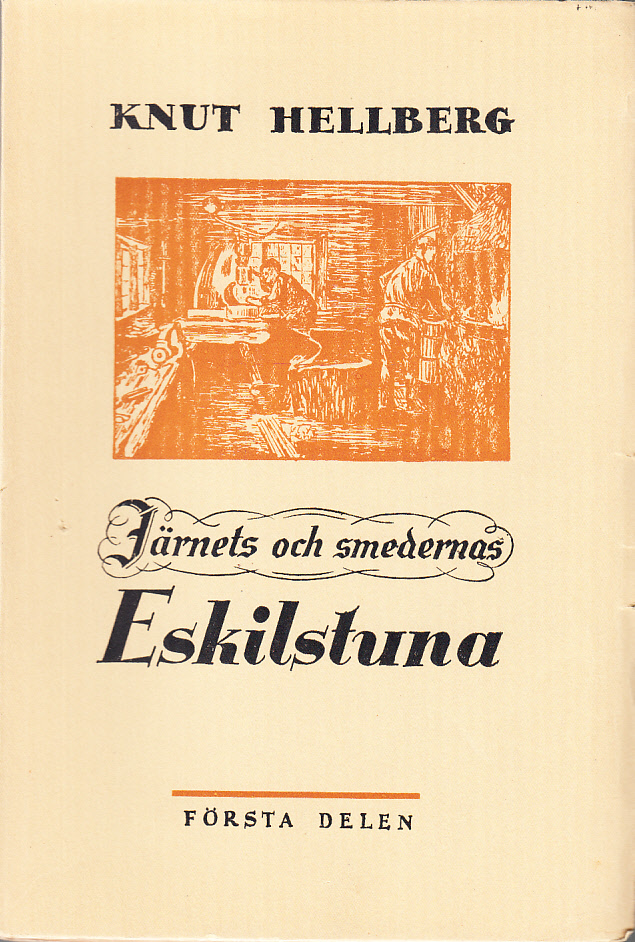 Järnets och smedernas Eskilstuna. Bidrag till smidesindustriens historia från äldsta tid till storindustrialismens genombrott. Första delen. [... Andra delen].