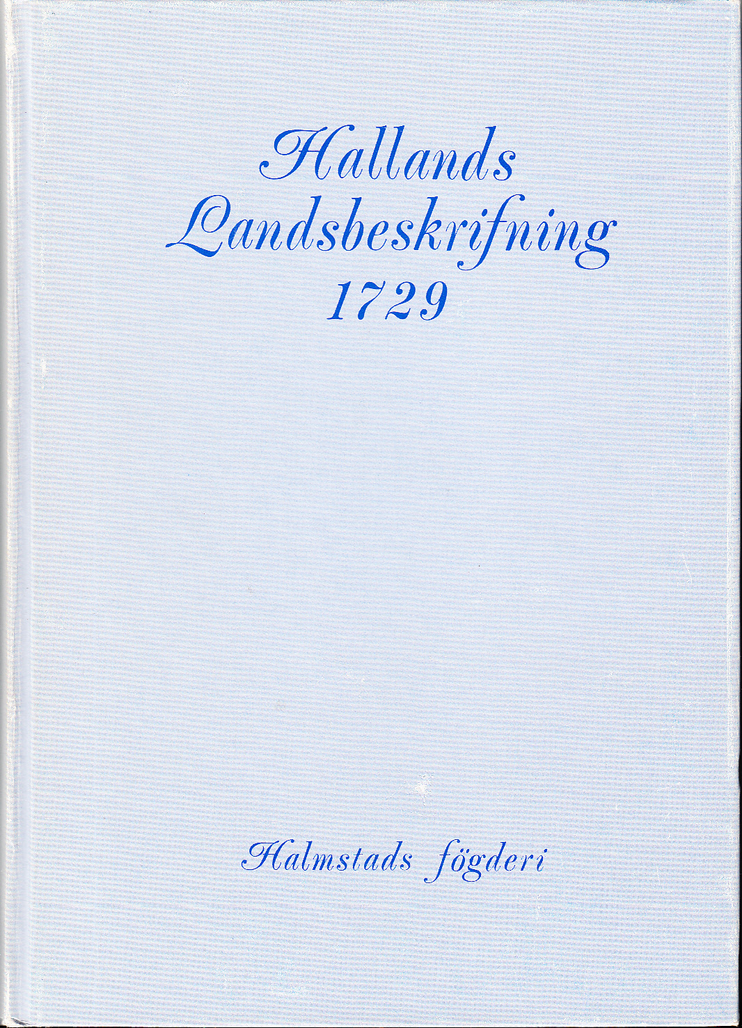 Hallands landsbeskrifning 1729. Halmstads fögderi. [Utg. av Hallands museiförening].