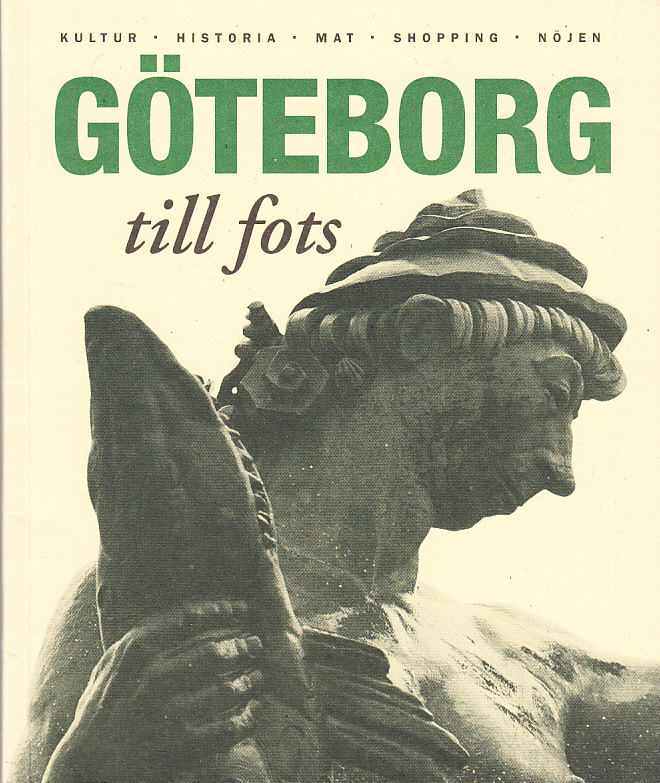 Göteborg till fots. [Kultur, historia, mat, shopping, nöjen]. [Utg. av Smedtorp förlag i samarbete med Göteborg & Co].