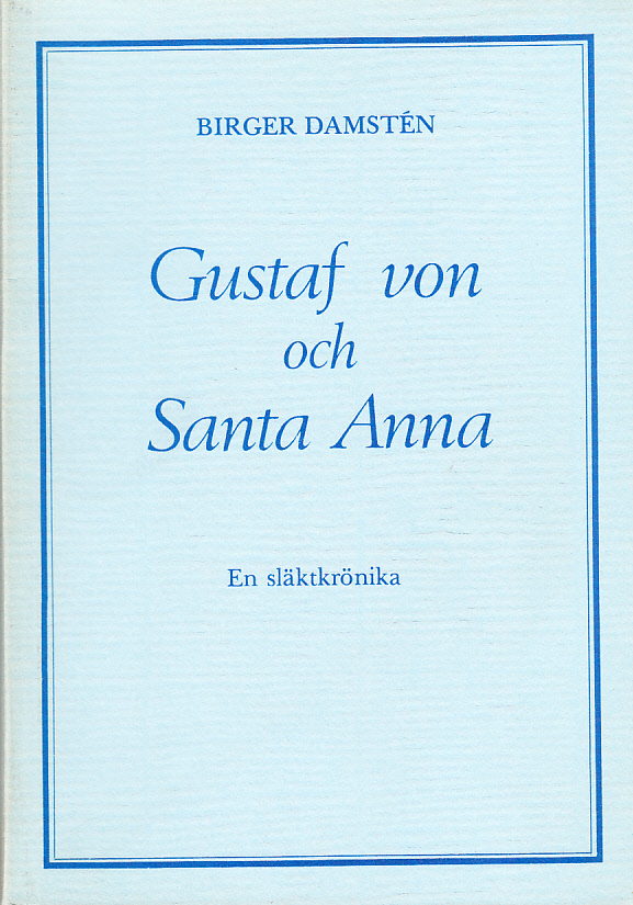Gustaf von och Santa Anna. En krönika om kaplanen Johan Malin och hans ättlingar.