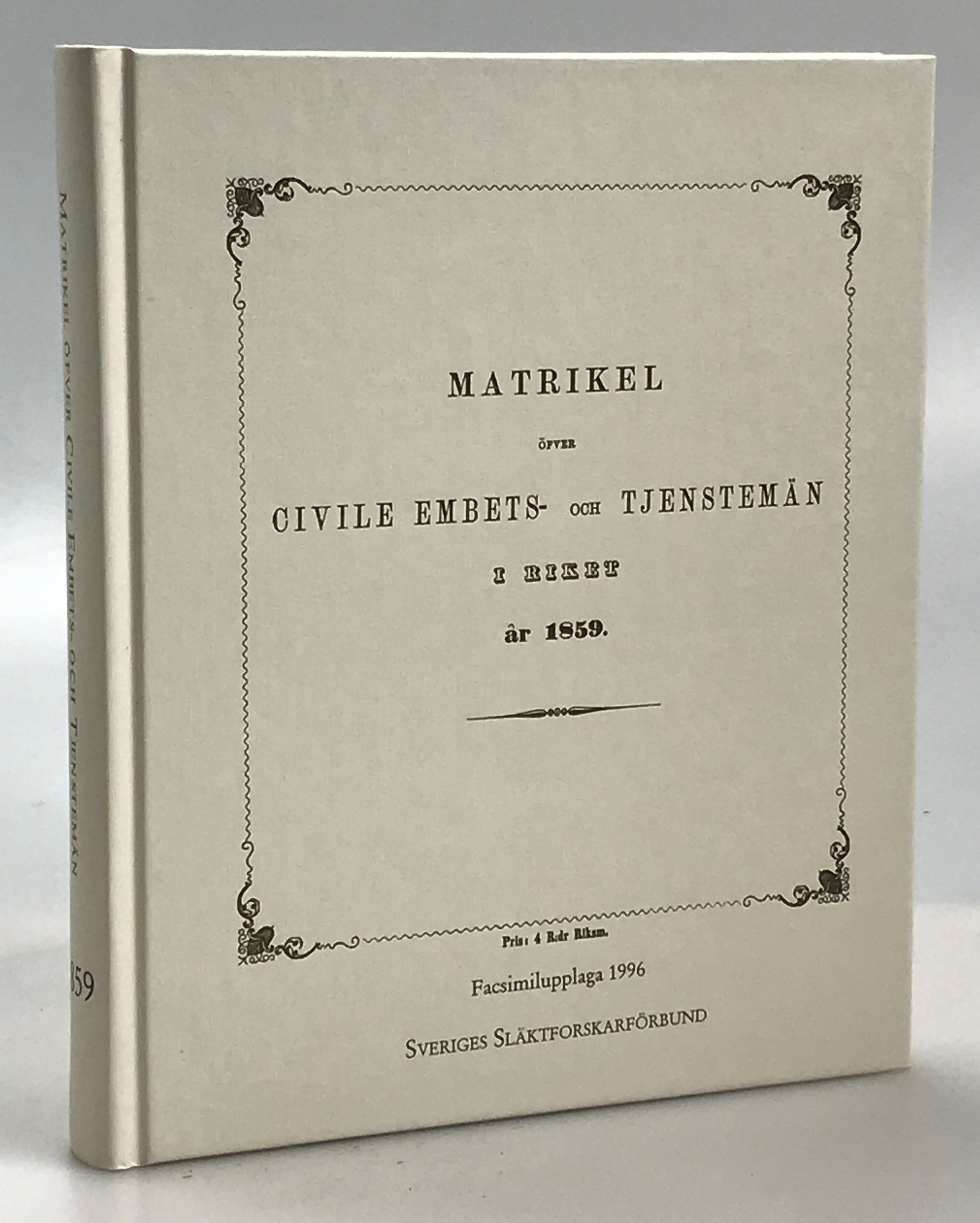 Matrikel öfver civile embets- och tjenstemän i riket år 1859. På kongl. maj:ts nådiga befallning uprättad uti dess justitie-stats-expedition. Stockholm, 1859. [Utg. av] Sveriges Släktforskarförbund. [Facsimilupplaga 1996].