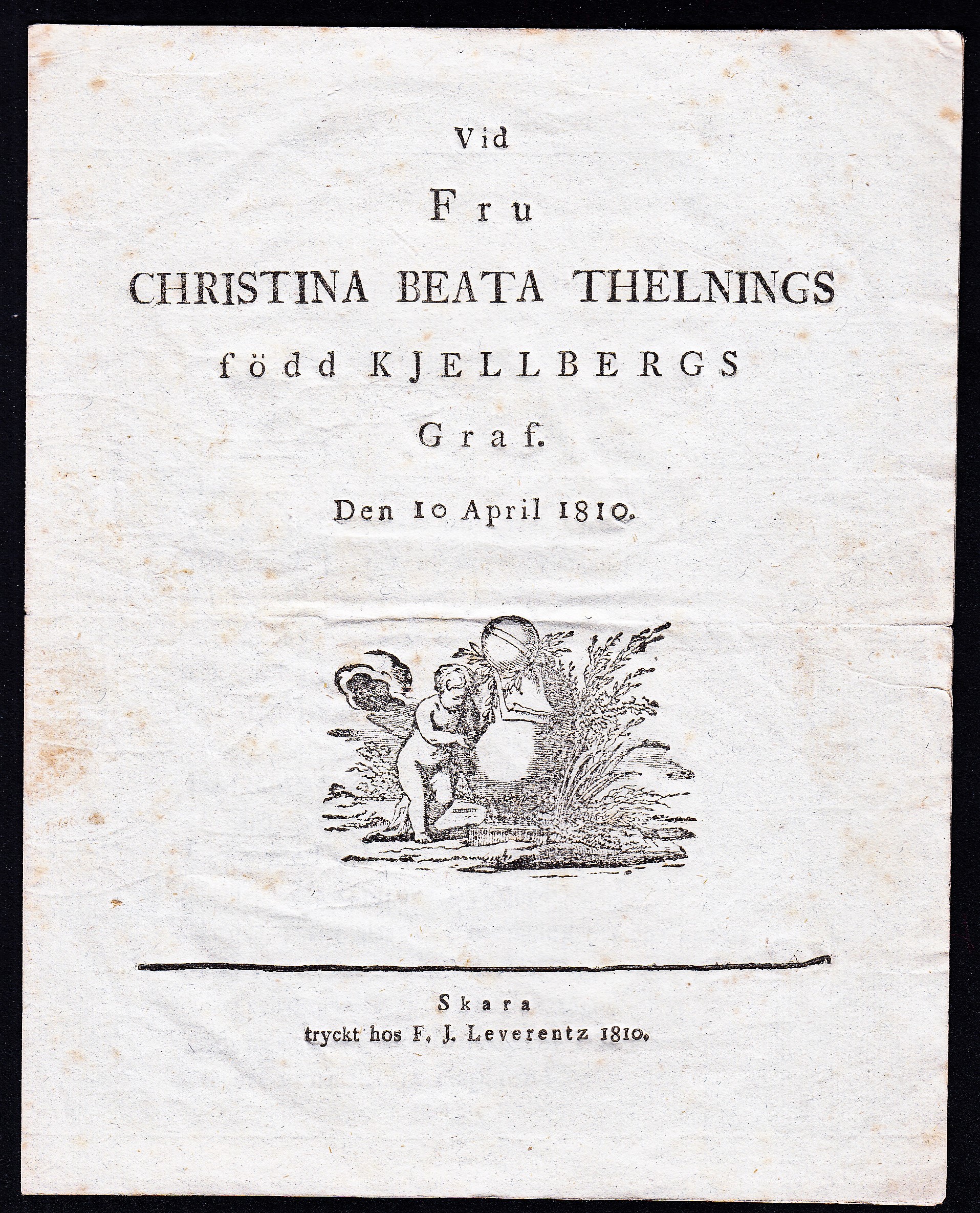 Vid fru Christina Beata Thelnings född Kjellbergs graf. Den 10 April 1810.