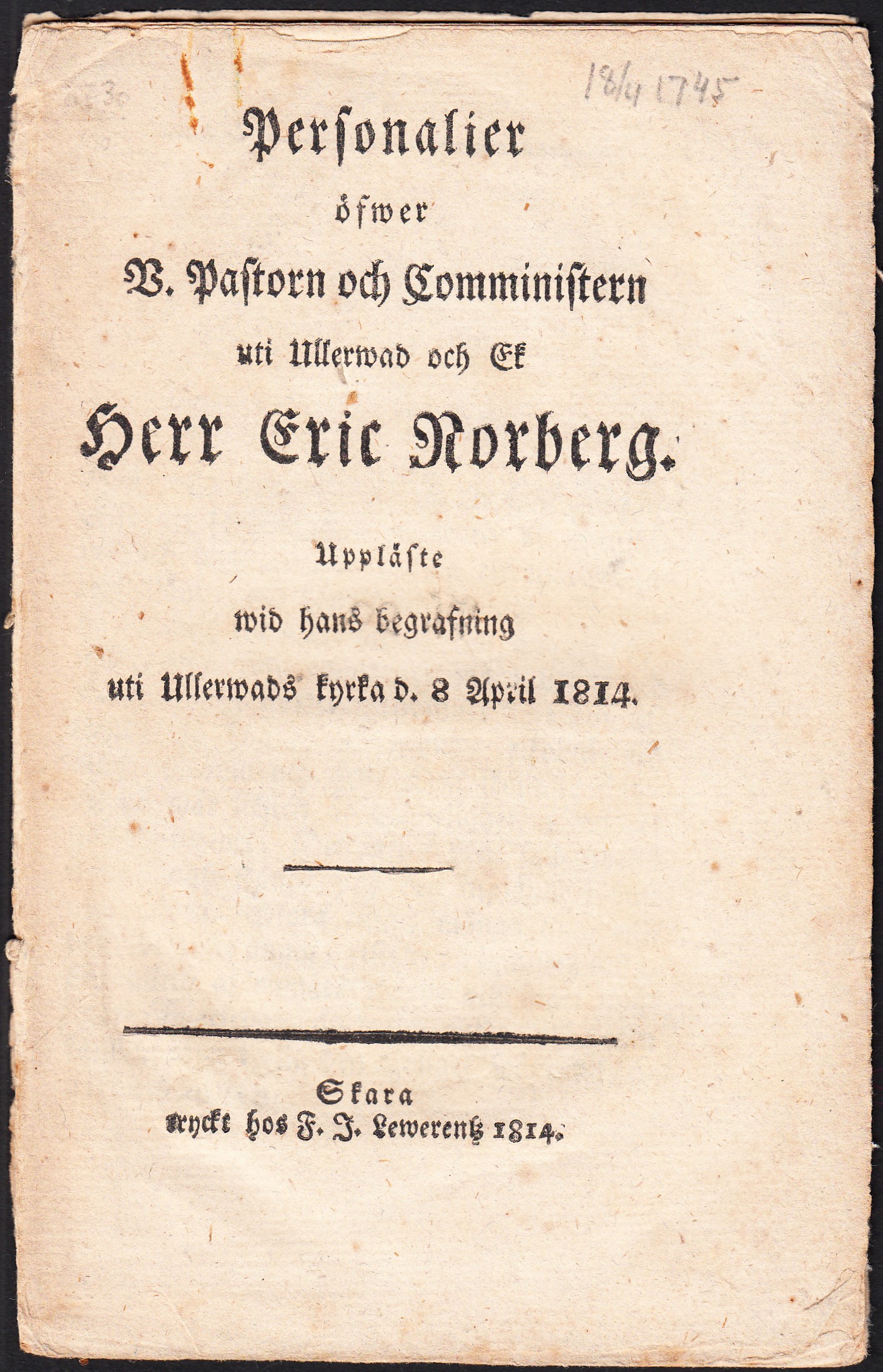 Personalier öfwer v. pastorn och comministern uti Ullerwad och Ek herr Eric Norberg. Uppläste wid hans begrafning uti Ullerwads kyrka d. 8 april 1814.