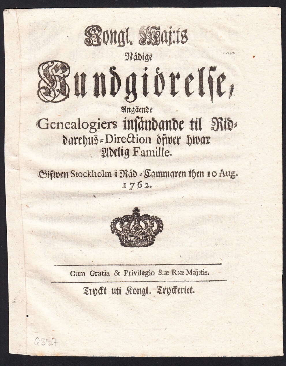Kongl. maj:ts nådige kundgiörelse, angående genealogiers insändande til riddarehus-direction öfwer hwar adelig famille. Gifwen Stockholm i råd-cammaren then 10 aug. 1762.