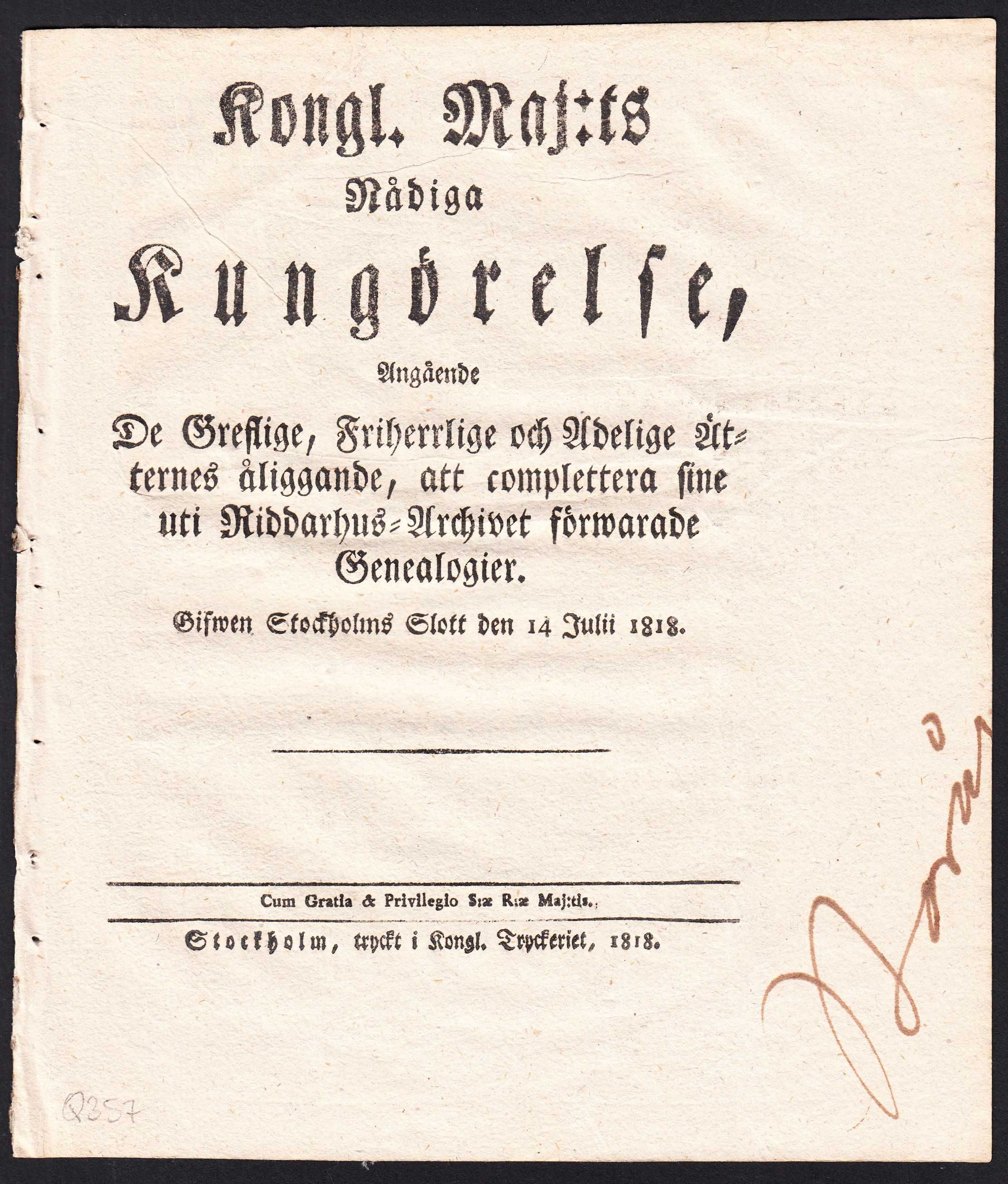 Kongl. Maj:ts Nådiga Kungörelse, Angående De Greflige, Friherrlige och Adelige Ätternes åliggande, att complettera sine uti Riddarhus-Archivet förwarade Genealogier. Gifwen Stockholms Slott den 14 Julii 1818.