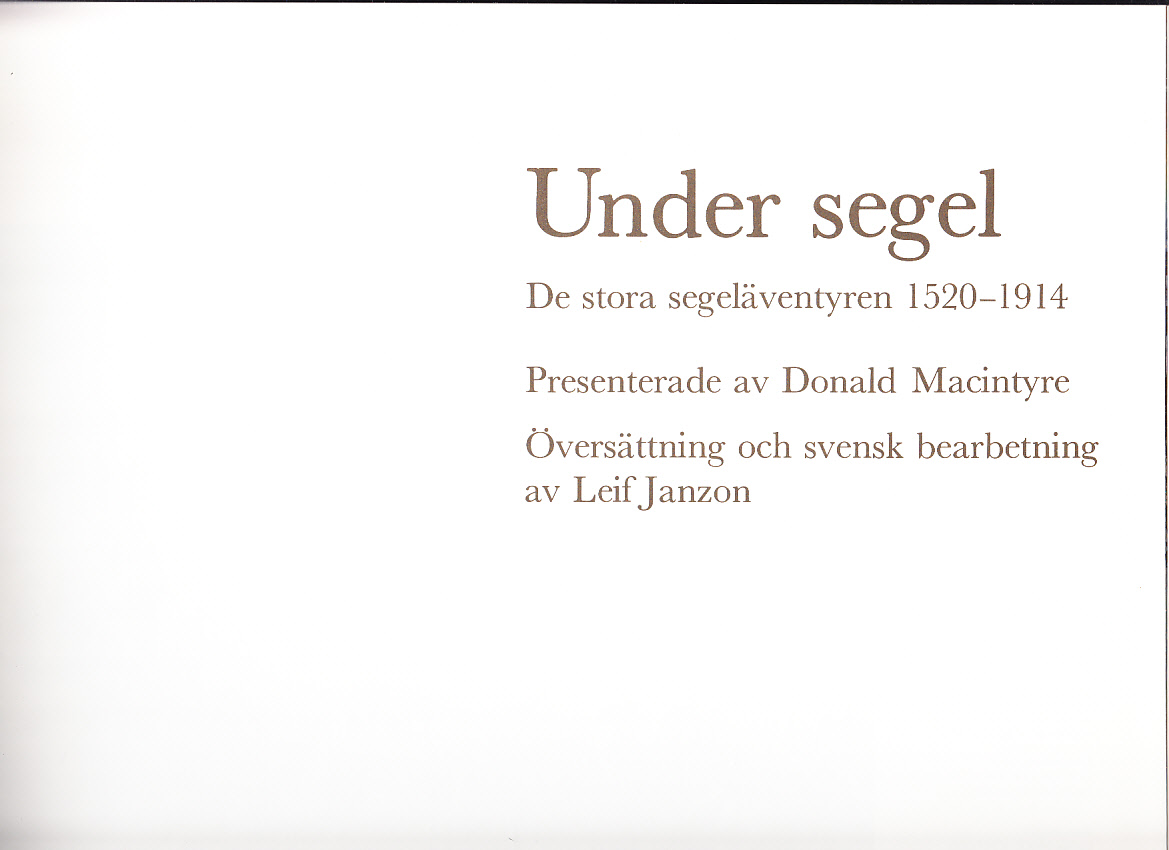 Under segel. De stora segeläventyren 1520-1914. Presenterade av Donald Macintyre. Översättning och svensk bearbetning av Leif Janzon. [Utg. av] Forum.