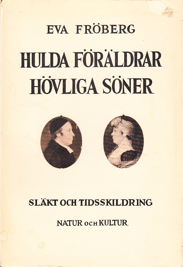 Hulda föräldrar, hövliga söner. [Släkt- och tidsskildring]. [Utg. av] Bokförlaget Natur och Kultur.
