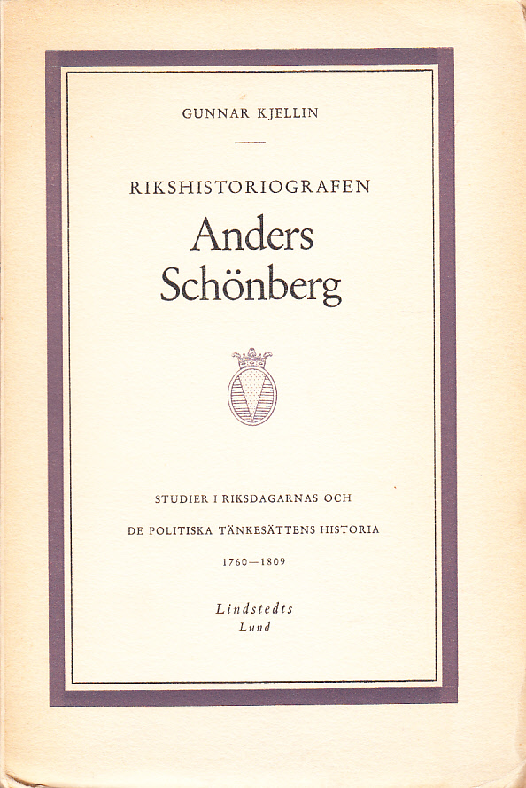 Rikshistoriografen Anders Schönberg. Studier i riksdagarnas och de politiska tänkesättens historia 1760-1809. Ak. avh.