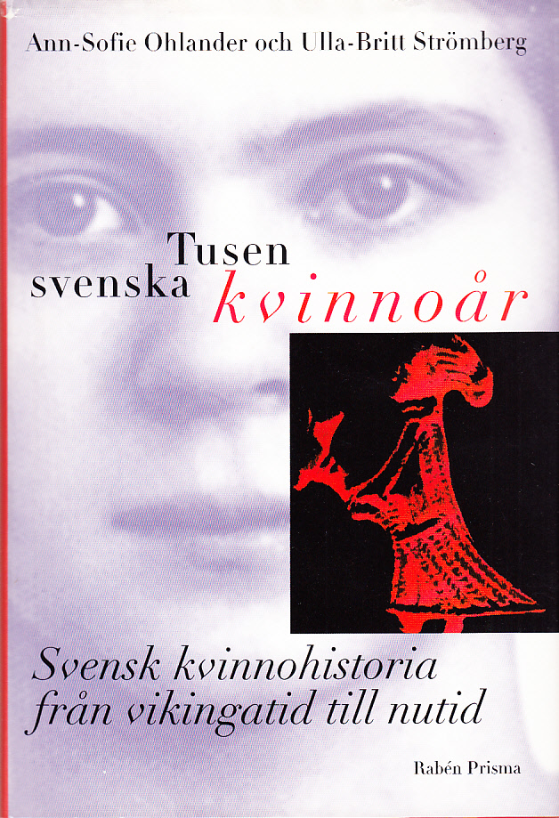Tusen svenska kvinnoår. Svensk kvinnohistoria från vikingatid till nutid. [Utg. av] Rabén Prisma.
