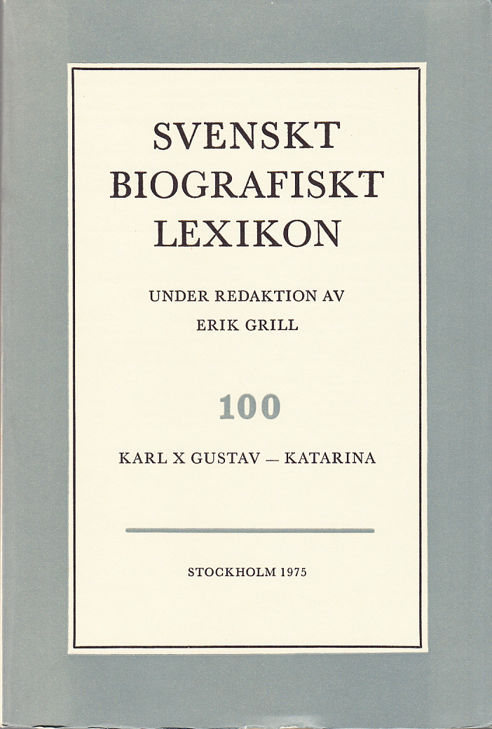 Svenskt Biografiskt Lexikon. Häfte 100 [=Band 20] Karl X Gustav - Katarina. Under redaktion av Erik Grill.
