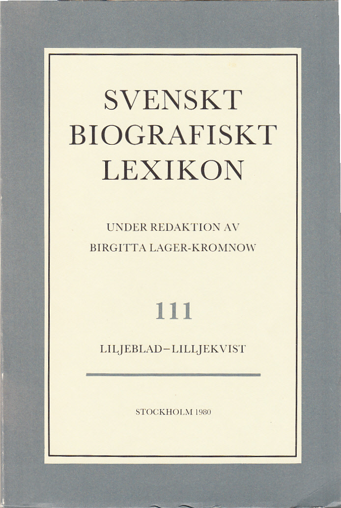 Svenskt Biografiskt Lexikon. Häfte 111 [=Band 23] Liljeblad - Lilljekvist. Under redaktion av Birgitta Lager-Kromnow.