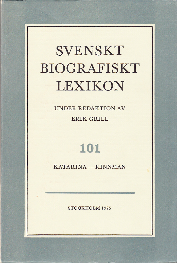 Svenskt Biografiskt Lexikon. Häfte 101 [=Band 21] Katarina - Kinnman. Under redaktion av Erik Grill.