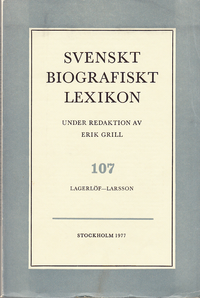 Svenskt Biografiskt Lexikon. Häfte 107 [=Band 22] Lagerlöf - Larsson. Under redaktion av Erik Grill.