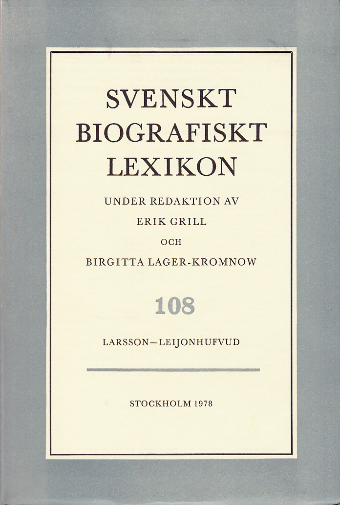 Svenskt Biografiskt Lexikon. Häfte 108 [=Band 22] Larsson - Leijonhufvud. Under redaktion av Erik Grill och Birgitta Lager-Kromnow.