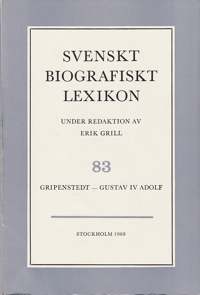 Svenskt Biografiskt Lexikon. Häfte 83 [=Band 17] Gripenstedt - Gustav IV Adolf. Under redaktion av Erik Grill.