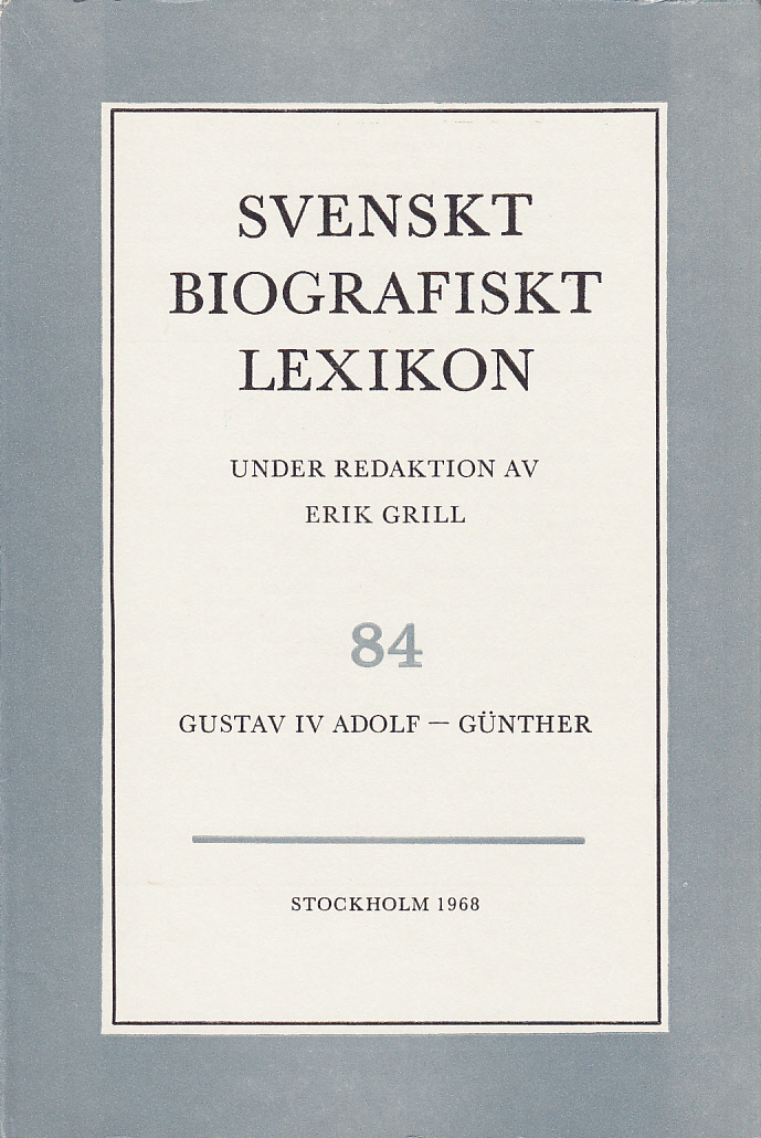 Svenskt Biografiskt Lexikon. Häfte 84 [=Band 17] Gustav IV Adolf - Günther. Under redaktion av Erik Grill.
