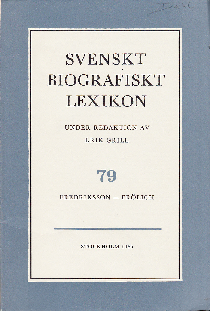 Svenskt Biografiskt Lexikon. Häfte 79 [=Band 16] Fredriksson - Frölich. Under redaktion av Erik Grill.