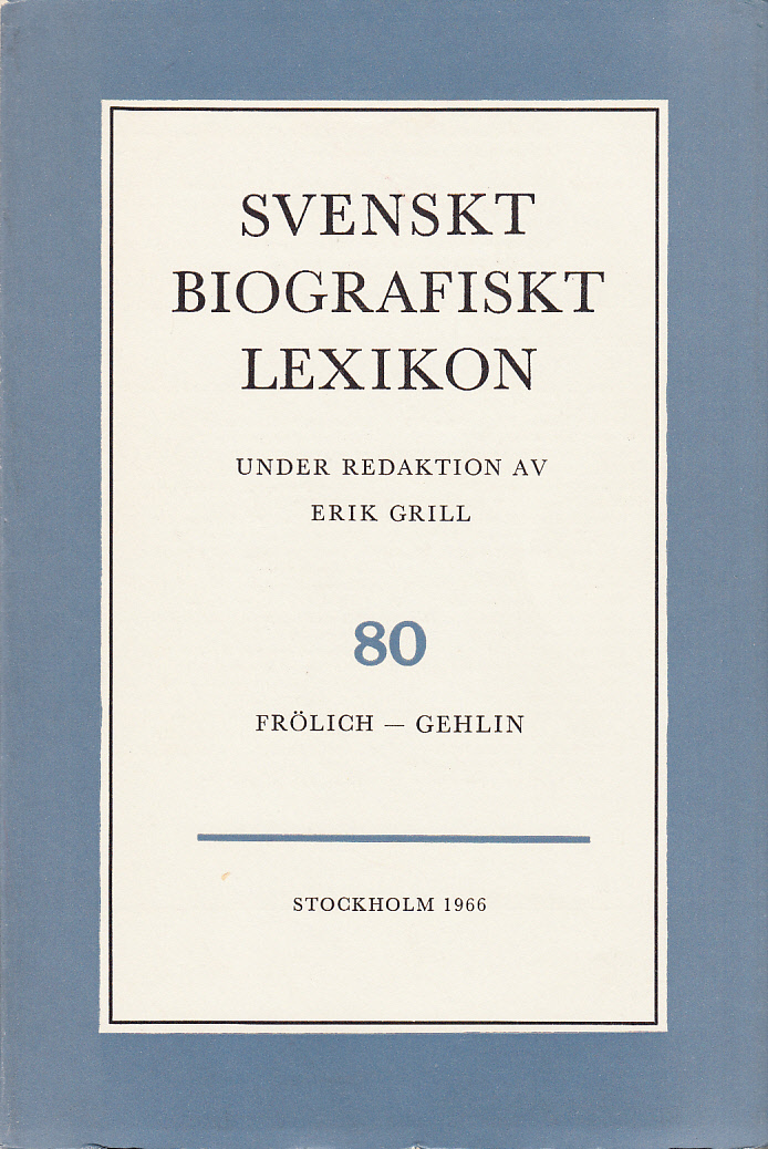Svenskt Biografiskt Lexikon. Häfte 80 [=Band 16] Frölich - Gehlin. Under redaktion av Erik Grill.
