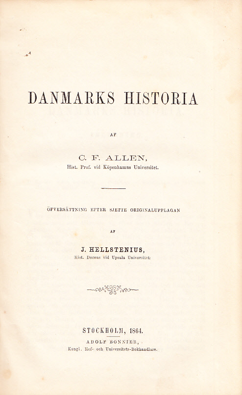 Danmarks historia af C.F. Allen. Öfversättning efter sjette originalupplagan af J. Hellstenius.