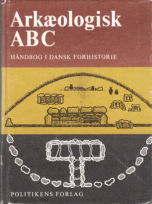 Arkæologisk ABC. Håndbog i dansk forhistorie. [Utg. av] Politikens Forlag.