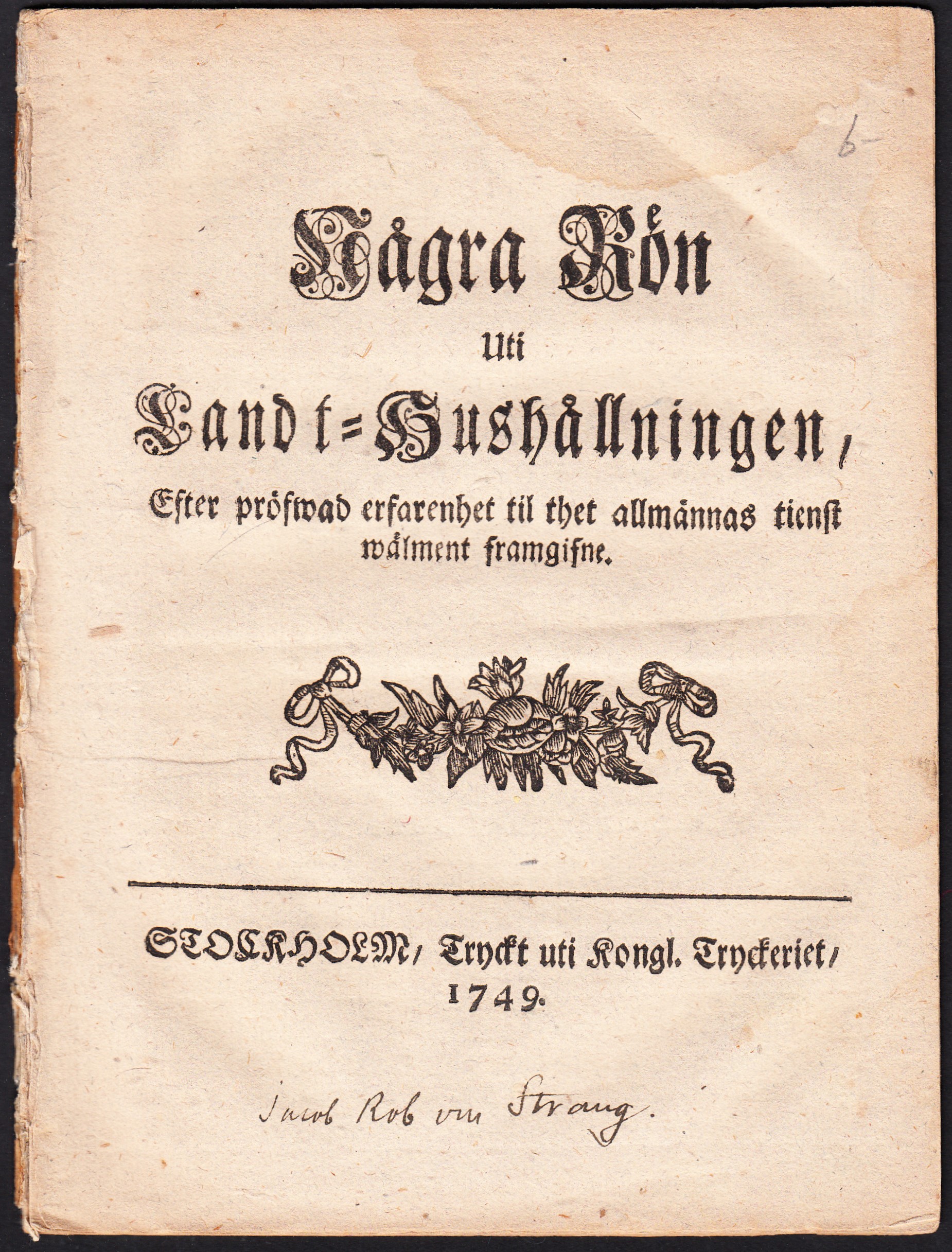 Några rön uti landt-hushållningen, efter pröfwad erfarenhet til thet allmännas tienst wälment framgifne.