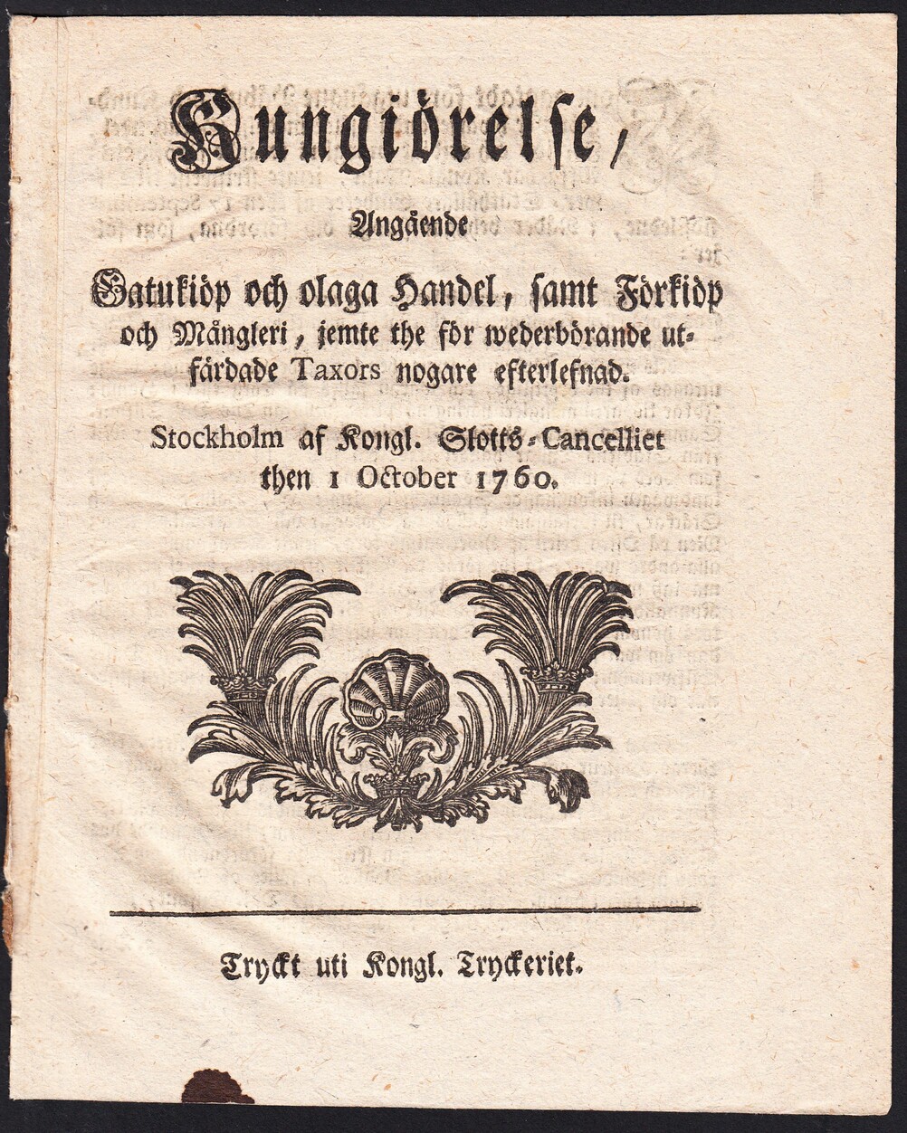Kungiörelse, Angående Gatukiöp och olaga Handel, samt Förkiöp och Mångleri, jemte the för wederbörande utfärdade Taxors nogare efterlefnad. Stockholm af Kongl. Slotts-Cancelliet then 1 October 1760.