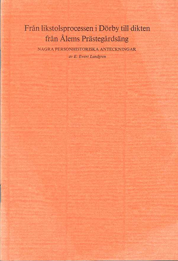 Från likstolsprocessen i Dörby till dikten från Ålems prästegårdsäng. Några personhistoriska anteckningar [= rubrik].