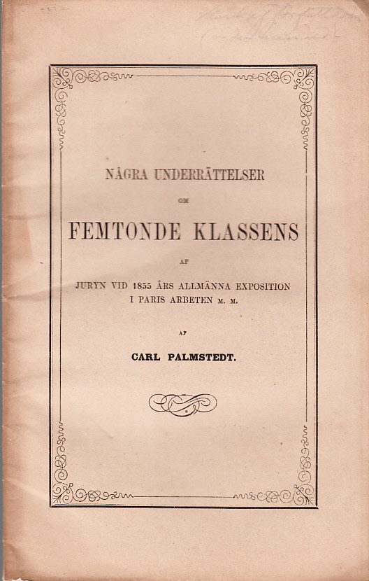Några underrättelser om femtonde klassens af juryn vid 1855 års allmänna exposition i Paris arbeten med granskning och bedömande af stål och stål-arbeten, svenska representantens deltagande i dessa arbeten, jemte åtskilliga dertill hörande omständigheter; utgifna och meddelade Kongl. Komitén för utväljande och insändande af bidrag från Sverige till nämnda Exposition.