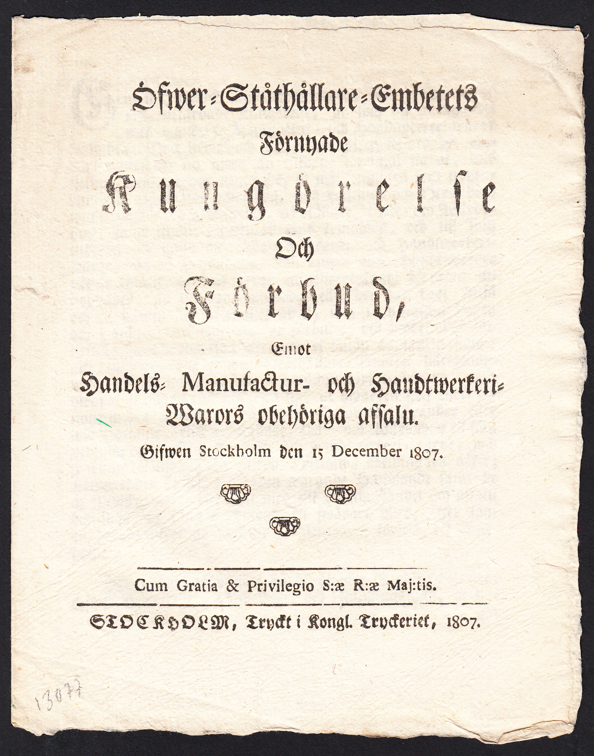 Öfwer-Ståthållare-Embetets Förnyade Kungörelse och Förbud, Emot Handels- Manufactur- och Handtwerkeri-Warors obehöriga afsalu. Gifwen Stockholm den 15 December 1807.
