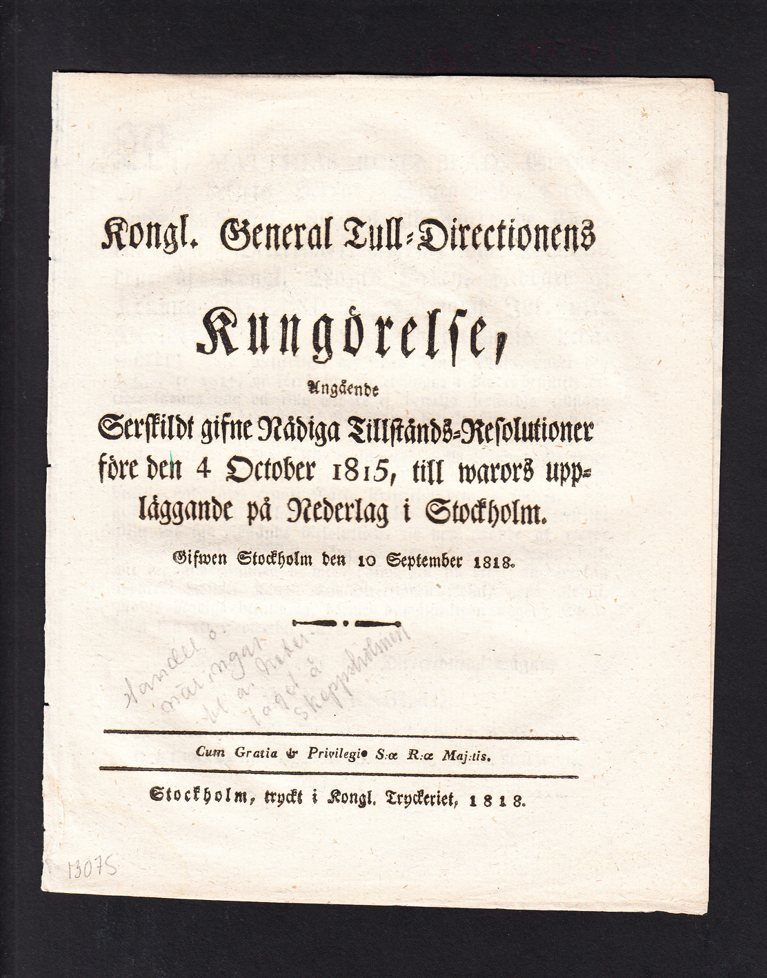 Kongl. General Tull-Directionens Kungörelse, Angående Serskildt gifne Nådiga Tillstånds-Resolutioner före den 4 October 1815, till warors uppläggande på Nederlag i Stockholm. Gifwen Stockholm den 10 September 1818.
