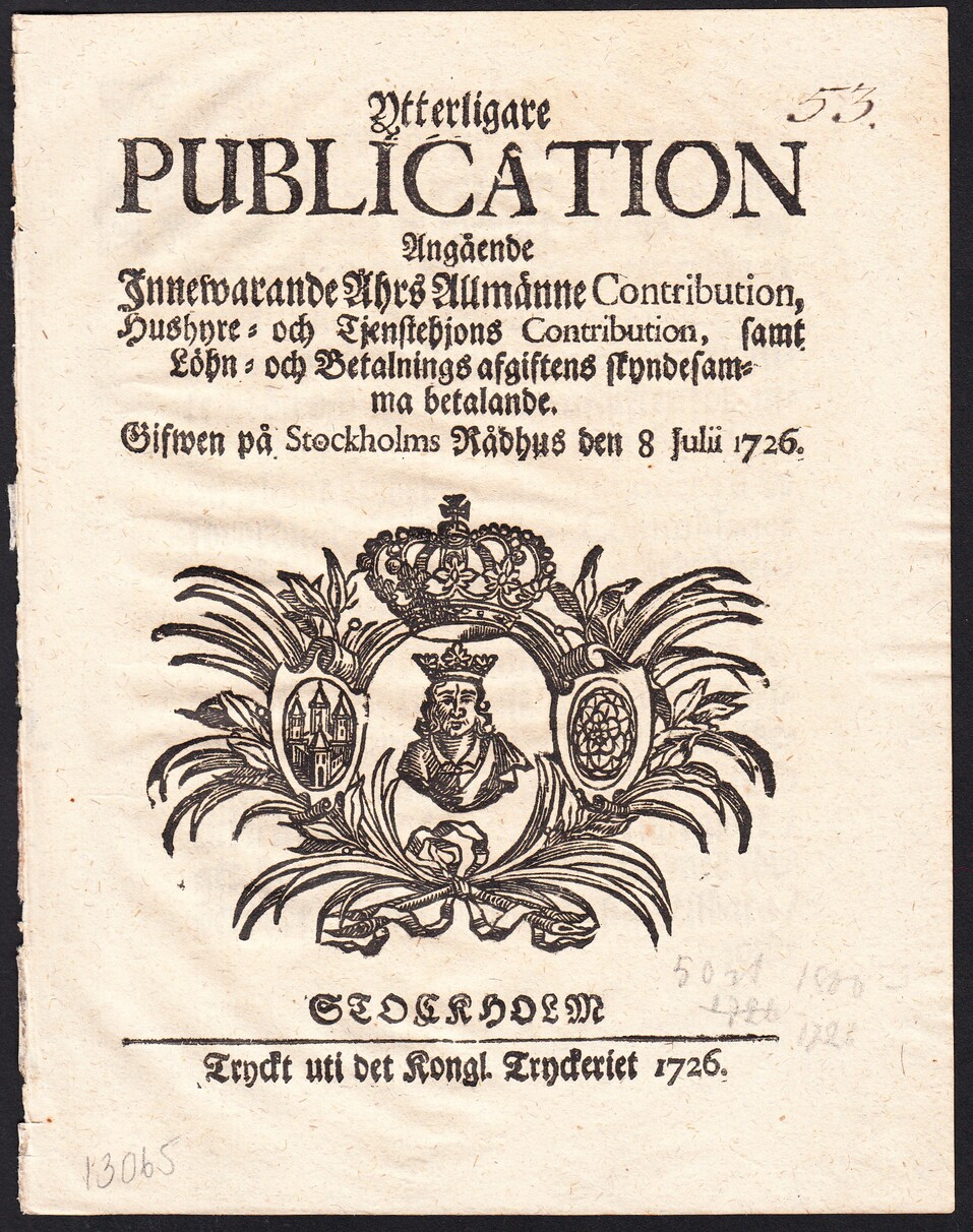 Ytterligare Publication angående innewarande åhrs allmänne Contribution, hushyre- och tjenstehjons contribution, samt löhn- och betalnings afgiftens skyndesamma betalande. Gifwen på Stockholms Rådhus den 8 julii 1726.