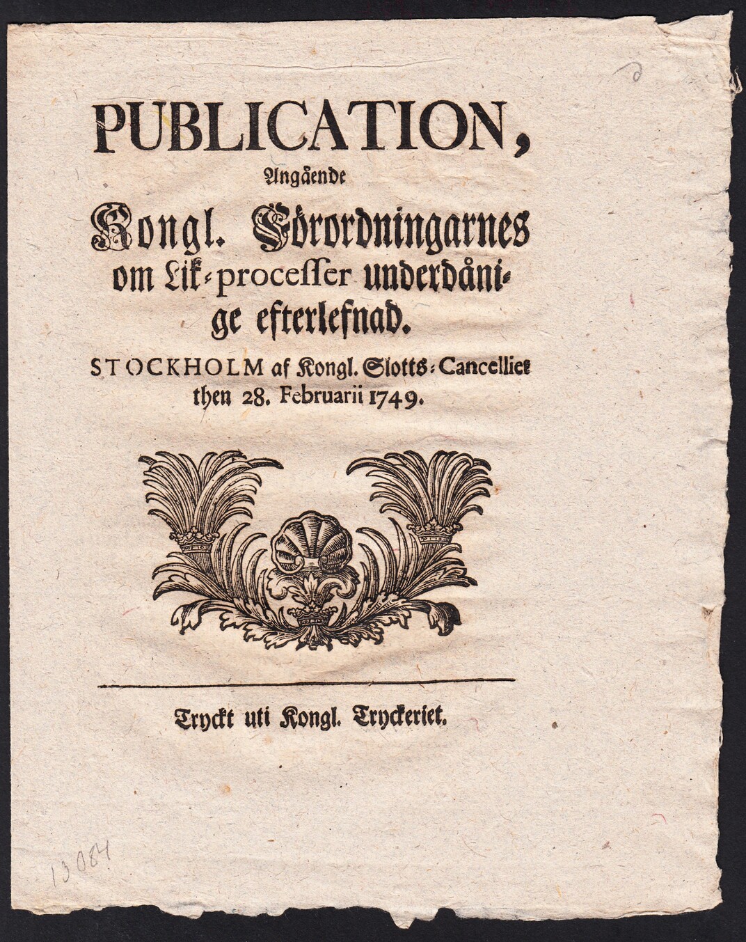 Publication, Angående Kongl. Förordningarnes om Lik-processer underdånige efterlefnad. Stockholm af Kongl. Slotts-Cancelliet then 28. Februarii 1749.